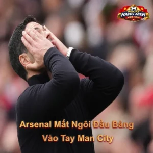 Arsenal Mất Ngôi Đầu Bảng Vào Tay Man City