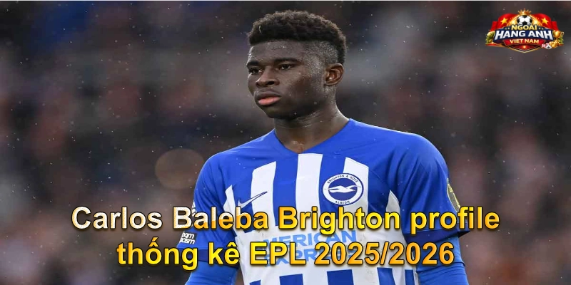 Carlos Baleba Brighton profile thống kê EPL 2025/2026