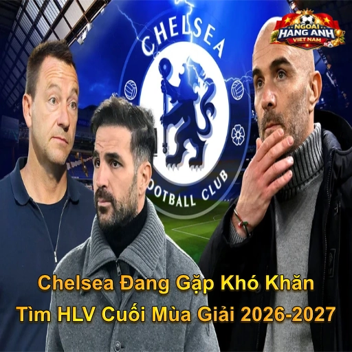 Chelsea Đang Gặp Khó Khăn Tìm HLV