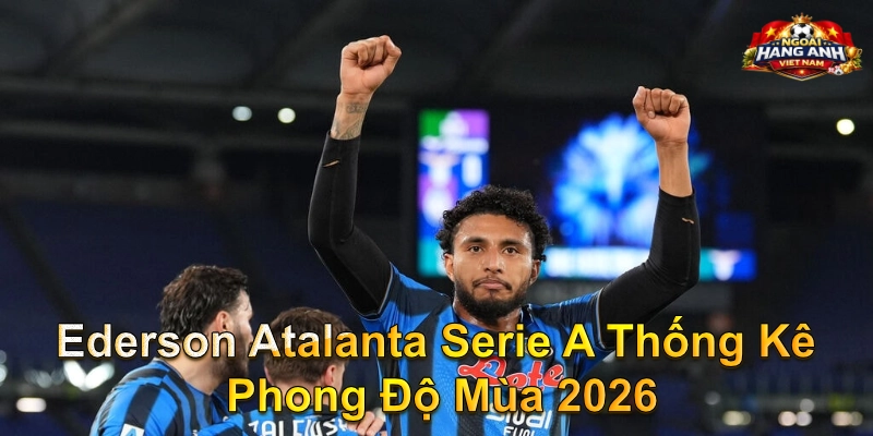 Ederson Atalanta Serie A Thống Kê Phong Độ Mùa 2026