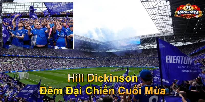 Hill Dickinson Đêm Đại Chiến Cuối Mùa