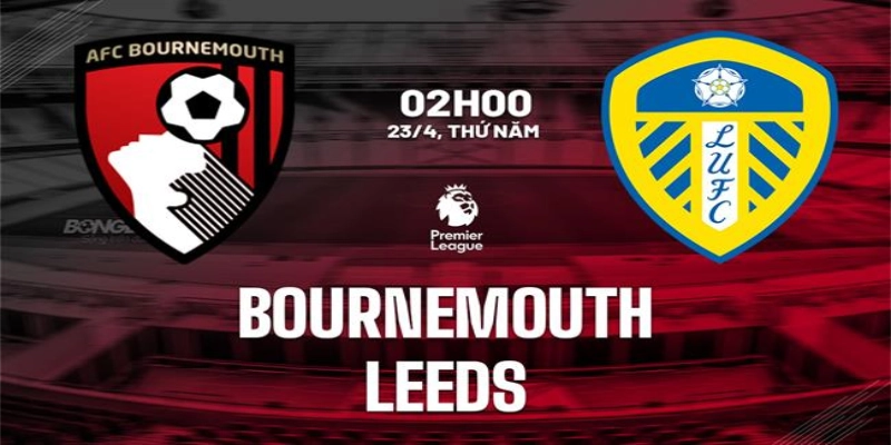 Kèo Bournemouth vs Leeds tài xỉu handicap vòng 34 EPL
