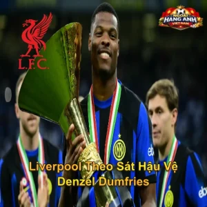 Liverpool Theo Sát Hậu Vệ Denzel Dumfries
