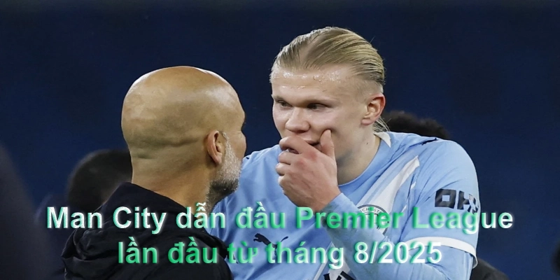 Man City dẫn đầu Premier League lần đầu từ tháng 8/2025