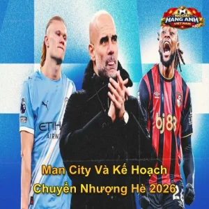 Man City Và Kế Hoạch Chuyển Nhượng Hè 2026