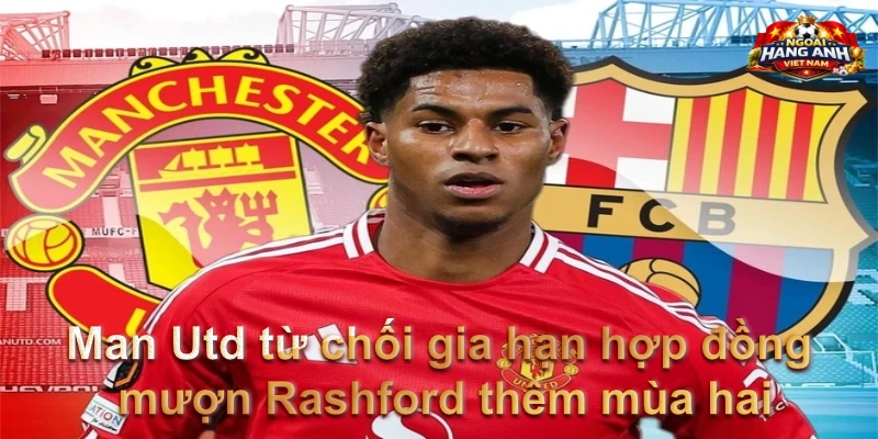 Man Utd từ chối gia hạn hợp đồng mượn Rashford thêm mùa hai
