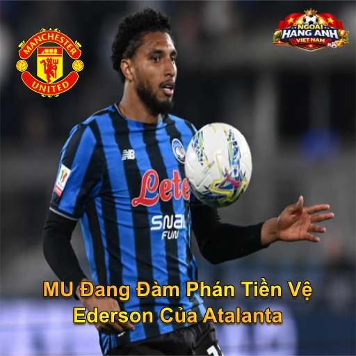 MU Đang Đàm Phán Tiền Vệ Ederson Của Atalanta Trong Ngày 27-04-2026