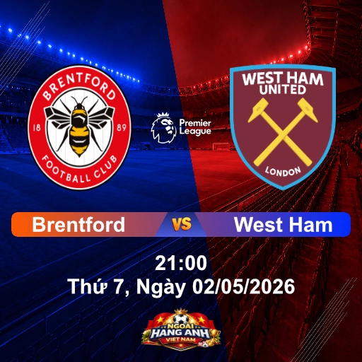 Nhận Định Bóng Đá Anh: Brentford vs West Ham