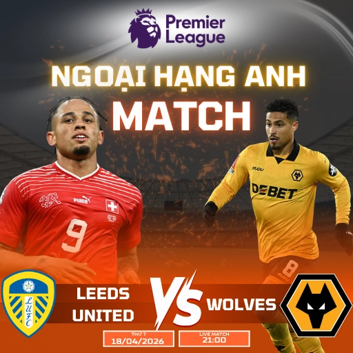 Nhận Định Bóng Đá Anh: Leeds United vs Wolves 21:00 Thứ 7, Ngày 18/04/2026