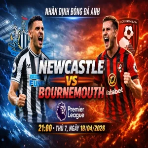 Nhận Định Bóng Đá Anh: Newcastle vs Bournemouth 21:00 Thứ 7, Ngày 18/04/2026