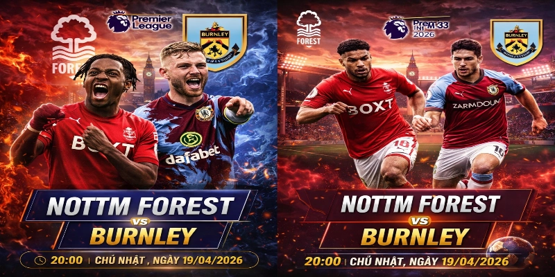 Nottm Forest vs Burnley 20:00 Chủ Nhật, Ngày 19/04/2026