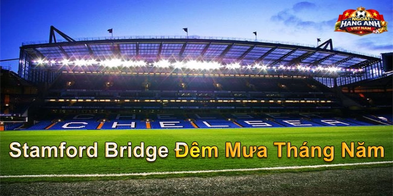 Stamford Bridge Đêm Mưa Tháng Năm