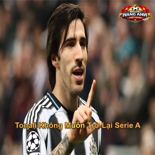 Tonali Không Muốn Trở Lại Serie A