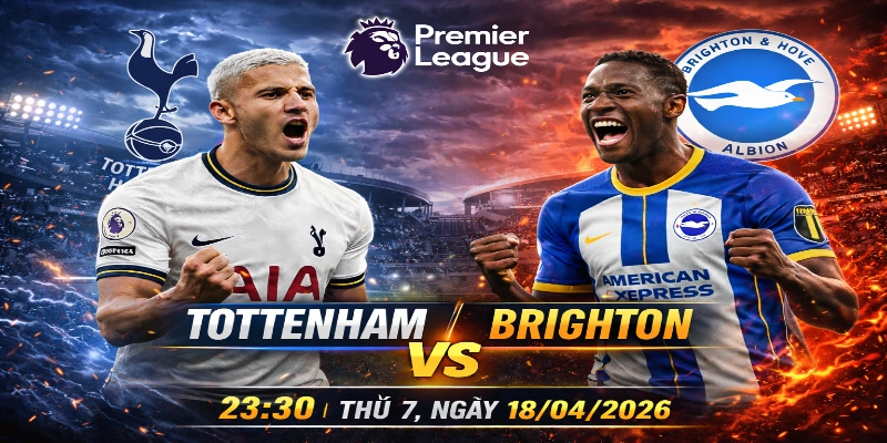 Tottenham vs Brighton 23:30 Thứ 7, Ngày 18/04/2026