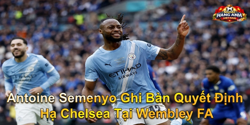 Antoine Semenyo Ghi Bàn Quyết Định Hạ Chelsea Tại Wembley FA