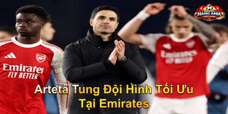 Arteta Tung Đội Hình Tối Ưu Tại Emirates