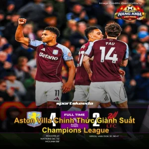 Aston Villa Chính Thức Giành Suất Champions League Sau Chiến Thắng 4-2 Trước Liverpool