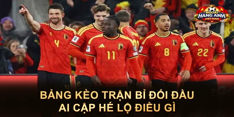 Bảng Kèo Trận Bỉ Đối Đầu Ai Cập Hé Lộ Điều Gì