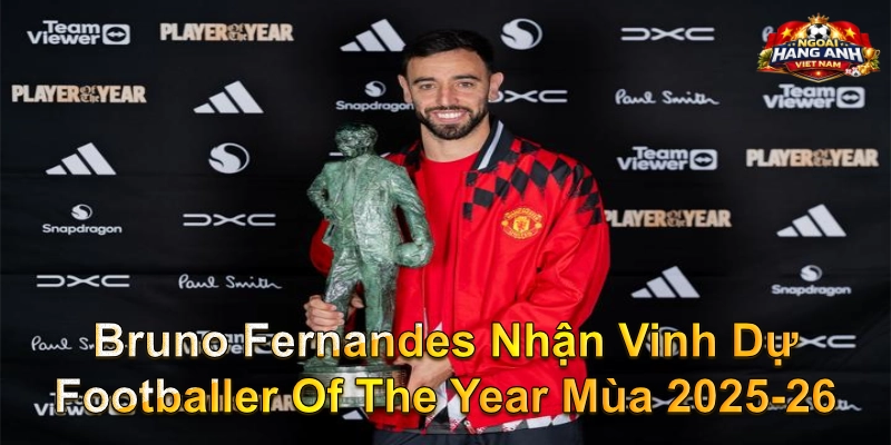 Bruno Fernandes Nhận Vinh Dự Footballer Of The Year Mùa 2025-26
