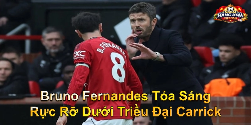 Bruno Fernandes Tỏa Sáng Rực Rỡ Dưới Triều Đại Carrick