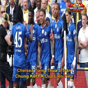 Chelsea Từng Thua 3 Trận Chung Kết FA Cup Liên Tiếp