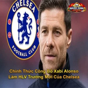 Chính Thức Công Bố Xabi Alonso Làm HLV Trưởng Mới Của Chelsea