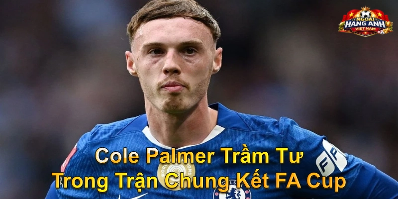 Cole Palmer Trầm Tư Trong Trận Chung Kết FA Cup