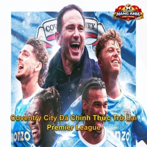 Coventry City Đã Chính Thức Trở Lại Premier League