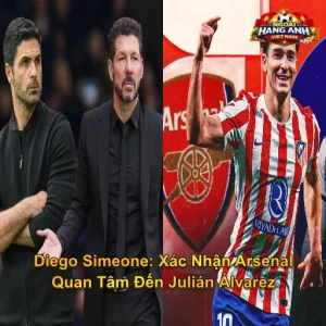 Diego Simeone: Xác Nhận Arsenal Quan Tâm Đến Julián Álvarez