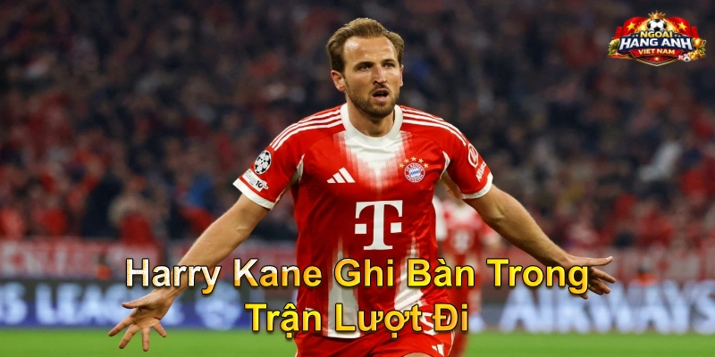 Harry Kane Ghi Bàn Trong Trận Lượt Đi