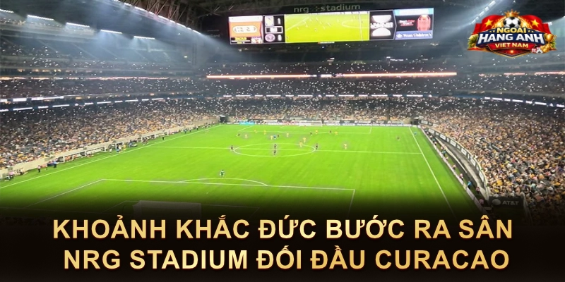 Khoảnh Khắc Đức Bước Ra Sân NRG Stadium Đối Đầu Curacao