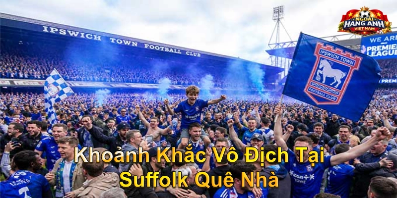 Khoảnh Khắc Vô Địch Tại Suffolk Quê Nhà