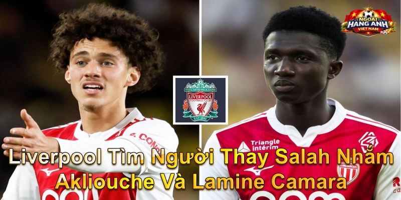 Liverpool Tìm Người Thay Salah Nhắm Akliouche Và Lamine Camara