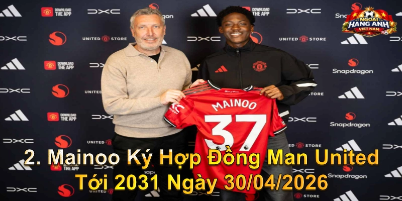 Mainoo Ký Hợp Đồng Man United Tới 2031 Ngày 30/04/2026