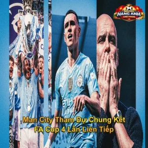 Man City Tham Dự Chung Kết FA Cup 4 Lần Liên Tiếp