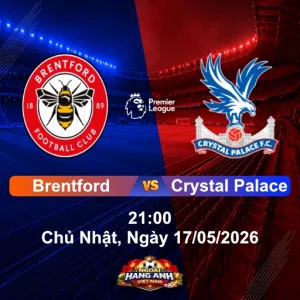 Nhận Định Bóng Đá Anh: Brentford Vs Crystal Palace 21:00 Chủ Nhật, Ngày 17/05/2026