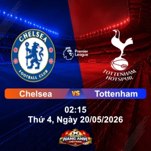Nhận Định Bóng Đá Anh: Chelsea Vs Tottenham 02:15 Thứ 4, Ngày 20/05/2026 - Vòng 37 Ngoại Hạng Anh