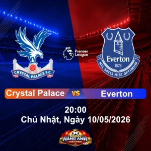 Nhận Định Bóng Đá Anh: Crystal Palace Vs Everton 20:00 Chủ Nhật, Ngày 10/05/2026 - Vòng 36 Ngoại Hạng Anh