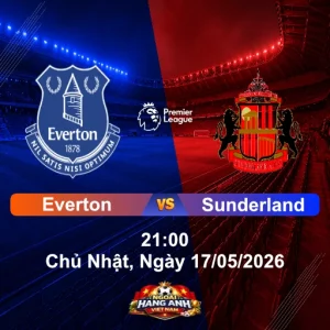 Nhận Định Bóng Đá Anh: Everton Vs Sunderland 21:00 Chủ Nhật, Ngày 17/05/2026 - Vòng 37 Ngoại Hạng Anh