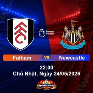 Nhận Định Bóng Đá Anh Fulham Vs Newcastle (22H Ngày 24/05/2026): Vòng 38 Ngoại Hạng Anh