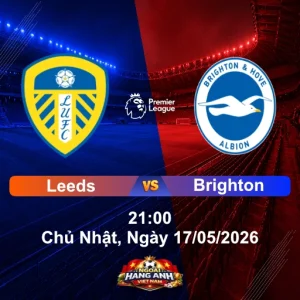 Nhận Định Bóng Đá Anh: Leeds Vs Brighton 21:00 Chủ Nhật, Ngày 17/05/2026