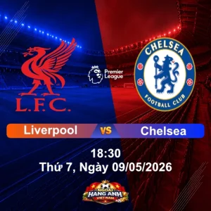 Nhận Định Bóng Đá Anh: Liverpool Vs Chelsea 18:30, Thứ 7 Ngày 09/05/2026 - Vòng 36 Ngoại Hạng Anh
