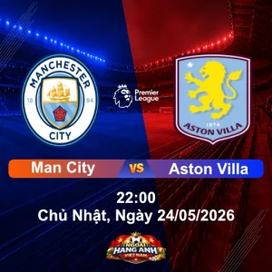 Nhận Định Bóng Đá Anh Man City Vs Aston Villa (22H Ngày 24/05/2026): Vòng 38 Ngoại Hạng Anh