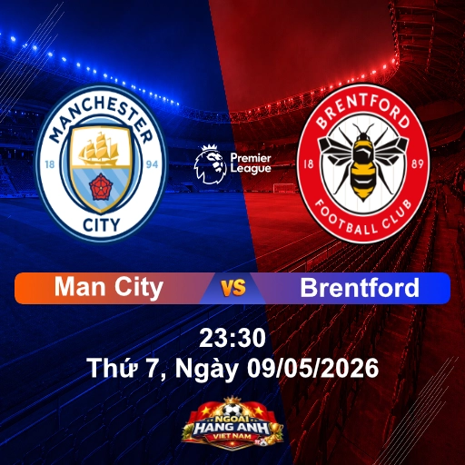 Nhận Định Bóng Đá Anh: Man City Vs Brentford 23:30, Thứ 7 Ngày 09/05/2026 - Vòng 36 Ngoại Hạng Anh