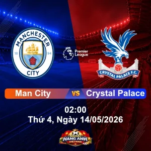 Nhận Định Bóng Đá Anh: Man City Vs Crystal Palace 02:00 Thứ 4, Ngày 14/05/2026