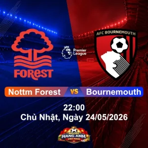 Nhận Định Bóng Đá Anh Nottm Forest Vs Bournemouth (22H Ngày 24/05/2026): Vòng 38 Ngoại Hạng Anh