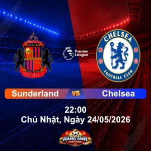 Nhận Định Bóng Đá Anh Sunderland Vs Chelsea (22H Ngày 24/05/2026): Vòng 38 Ngoại Hạng Anh