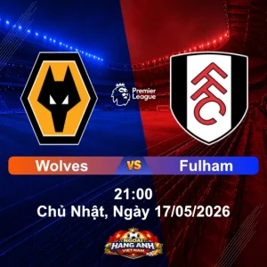 Nhận Định Bóng Đá Anh: Wolves Vs Fulham 21:00 Chủ Nhật, Ngày 17/05/2026 - Vòng 37 Ngoại Hạng Anh