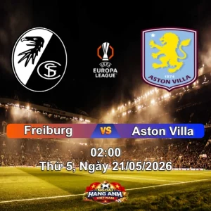 Nhận Định Europa League Freiburg Vs Aston Villa 2H Ngày 21/05/2026