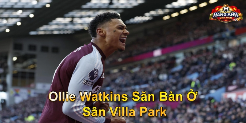 Ollie Watkins Săn Bàn Ở Sân Villa Park